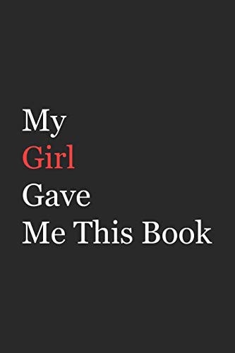 My Girl Gave Me This Book Funny Gift from Girl To Brother, Sister, Sibling and Family - 110 Pages; 6"x9" .