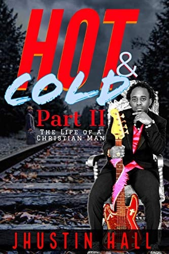 HOT & COLD Part 2 The Life of a Christian Man (Jhustin Hall)