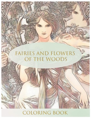 Fairies and Flowers of the Woods Coloring Book Stress Relieving Coloring Book For Adults