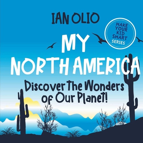 My North America Discover the Wonders of Our Planet! Make Your Kid Smart Series.: Book For Kids Ages 3-8.
