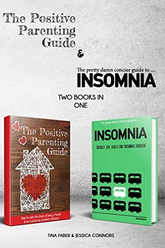 The Positive Parenting Guide and The Pretty Damn Concise Guide To...Insomnia (2 Books in 1 Bundle)