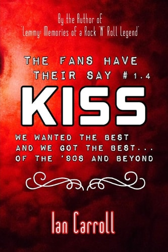The Fans Have Their Say KISS We Wanted the Best and We Got the Best - of the '90s and Beyond