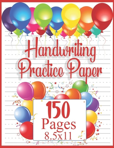 Handwriting Practice Paper 150 Pages 8. 5x11 Handwriting Paper - Handwriting Printing Workbook (Ages 2-4, 3-5) (Tracing Practice Book for Preschoolers)