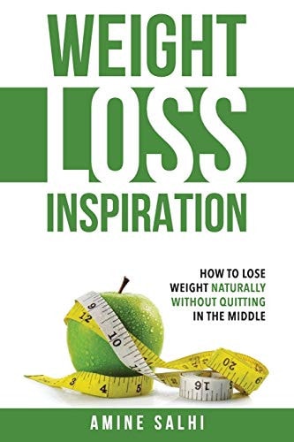 Weight Loss Inspiration How to Lose Weight Naturally, Without Quitting in the Middle