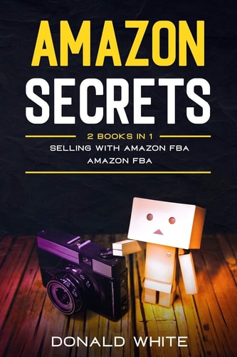 Amazon Secrets 2 Books In 1: Selling with Amazon Fba, Amazon Fba