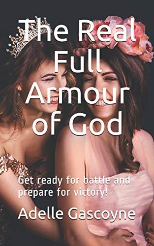 The Real Full Armour of God Get Battle Ready for Battle and Prepare for Victory!