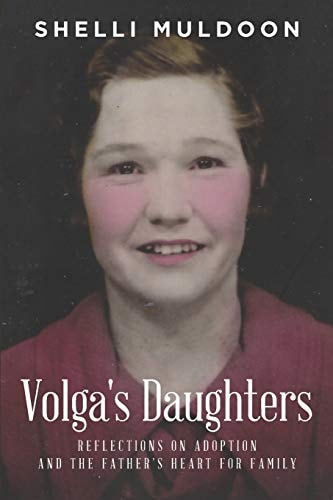 Volga's Daughters Reflections on Adoption and the Father's Heart for Family