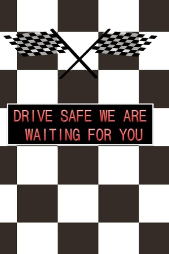 Drive Safe We Are Waiting for You A Great Birthday Gift for Your Loved Ones and Your Relatives and Even for Your Self