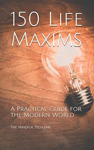 150 Life Maxims A Practical Guide for the Modern World