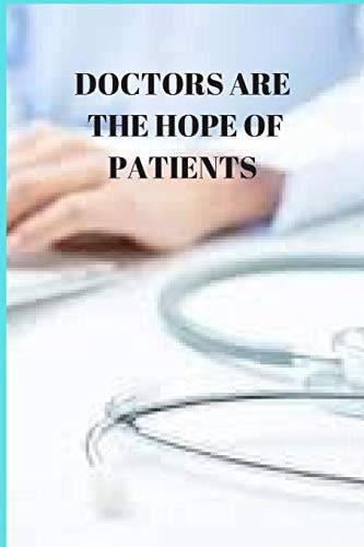 Doctors Are the Hope of Patients 120 Pages, (6*9)