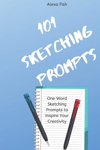 101 Sketching Prompts One Word Sketching Prompts to Inspire Your Creativity