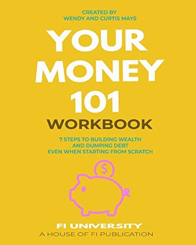 Your Money 101 Workbook 7 Steps to Building Wealth and Dumping Debt Even When Starting From Scratch