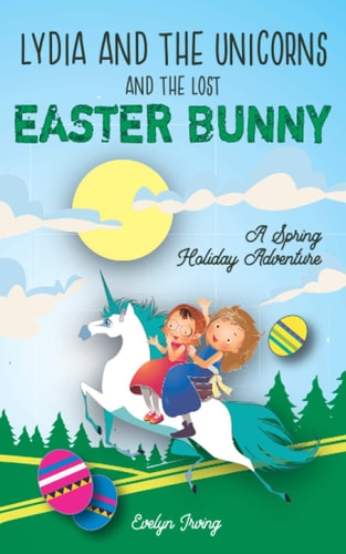 Lydia and the Unicorns and the Lost Easter Bunny An Easter Bunny Chapter Book for Kids