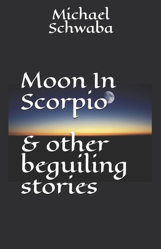 Moon in Scorpio and Other Beguiling Stories