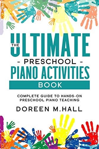 The Ultimate Preschool Piano Activities Book Complete Guide to Hands-on Preschool Piano Teaching