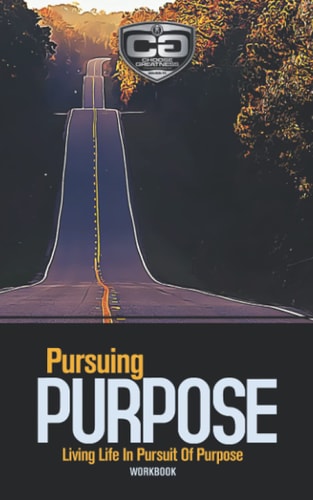 Pursuing Purpose Living Life In Pursuit Of Purpose, Workbook