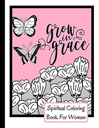Spiritual Coloring Book For Women Grow In Grace Colouring Book - 9 Fruit Of The Spirit Pages To Color With 17 Unique Patterns Of Affirmations And Encouragements To Help With Relaxation- Perfect Christian Gift Idea - Size 8.5x11 - 58 Pages
