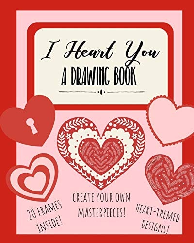 I Heart You A Drawing Book: Heart-Themed Inspired Sketchbook - Notebook for Doodles, Coloring, Or Drawing