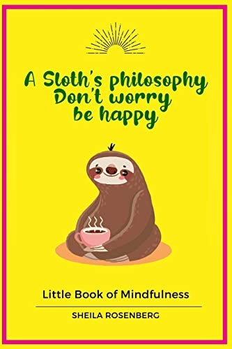 A Sloth's Philosophy, Don't Worry be Happy Little Book of Mindfulness