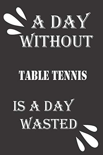 A Day Without Table Tennis Is a Day Wasted