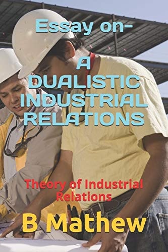 Essay On- a DUALISTIC INDUSTRIAL RELATIONS Theory of Industrial Relations