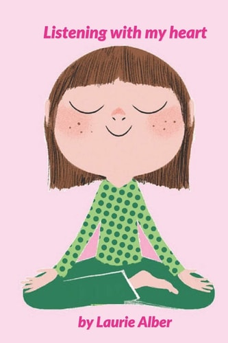 Listening with My Heart A Complete Guide to Encouraging Children Express Their Emotions and Understand Their Feelings to Feel Calm and Focused Anytime