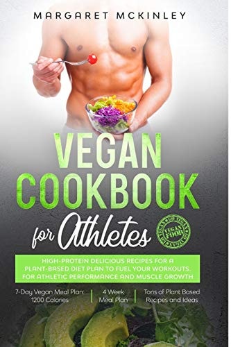 Vegan Cookbook for Athletes High-Protein Delicious Recipes for a Plant-Based Diet Plan to Fuel Your Workouts. for Athletic Performance and Muscle Growth