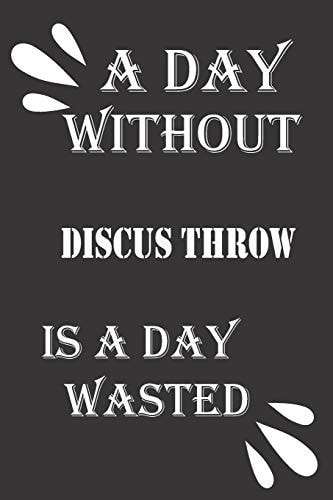 A Day Without Discus Throw Is a Day Wasted