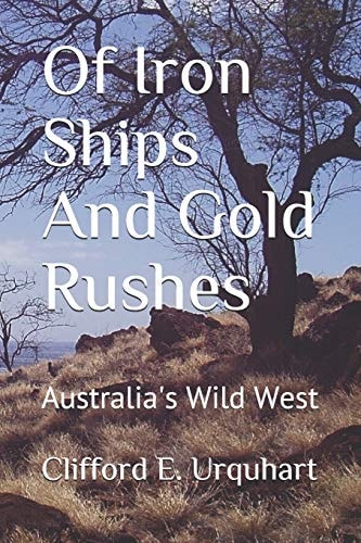 Of Iron Ships And Gold Rushes Australia's Wild West