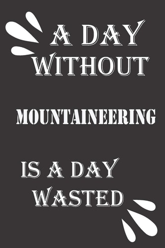 A Day Without Mountaineering Is a Day Wasted