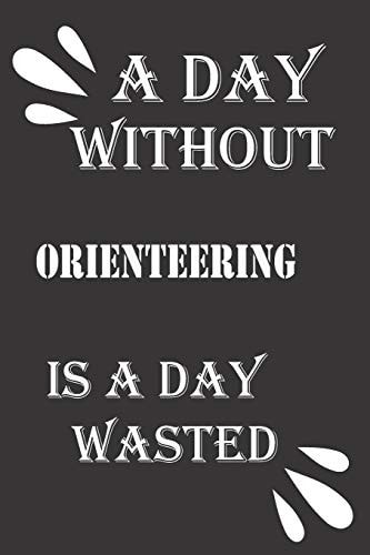 A Day Without Orienteering Is a Day Wasted