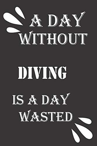 A Day Without Diving Is a Day Wasted