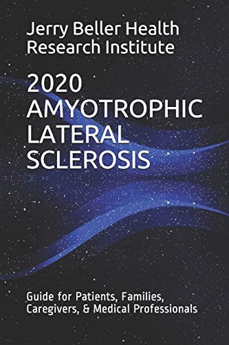 Amyotrophic Lateral Sclerosis Guide for Patients, Families, Caregivers, & Medical Professionals