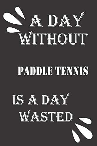 A Day Without Paddle Tennis Is a Day Wasted
