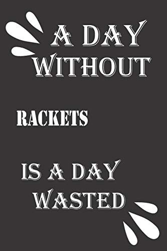 A Day Without Rackets Is a Day Wasted