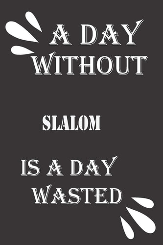 A Day Without Slalom Is a Day Wasted