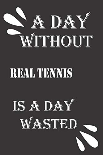 A Day Without Real Tennis Is a Day Wasted