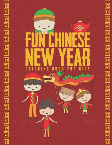 Fun Chinese New Year Coloring Book For Kids 25 Fun Designs For Boys And Girls - Perfect For Young Children Preschool Elementary Toddlers