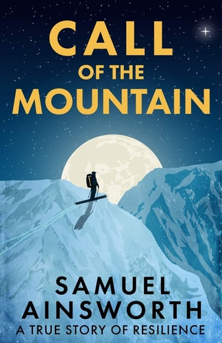 Call of the Mountain A True Story of Resilience