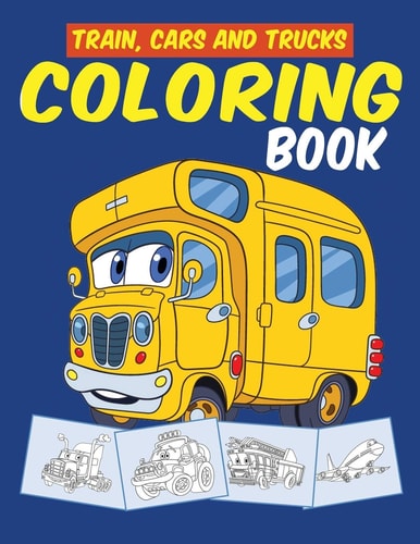 Trains Cars and Trucks Coloring Book Transportation, Vehicles, Train, Cars, Trucks and Tractors Coloring Book for Toddlers, Preschoolers, Kids Ages 2-4, Kids Ages 4-8