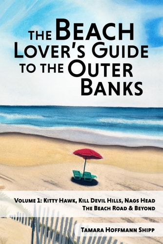 The Beach Lover's Guide to the Outer Banks - Volume 1: Kitty Hawk, Kill Devil Hills, and Nags Head The Beach Road and Beyond