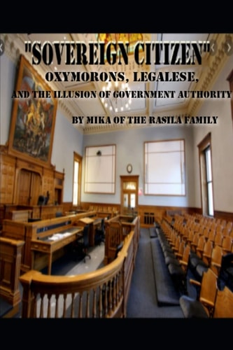 " SOVEREIGN CITIZEN " by Mika of the Rasila Family Oxymorons, Legalese and the Illusion of Government Authority