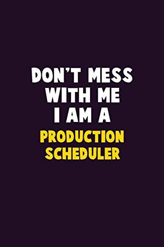 Don't Mess With Me, I Am A Production Scheduler 6X9 Career Pride 120 Pages Writing Notebooks