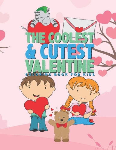 The Coolest & Cutest Valentine Coloring Book For Kids 25 Fun Designs For Boys And Girls - Perfect For Young Children Preschool Elementary Toddlers