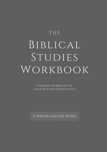 The Biblical Studies Workbook: a Personal Workbook for a Book by Book Understanding of the Bible For Students, Christians, and Theologians Who Want to Develop a Broad Understanding of the Biblical Books