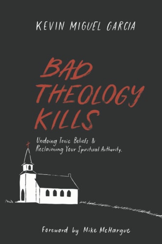 Bad Theology Kills Undoing Toxic Beliefs & Reclaiming Your Spiritual Authority