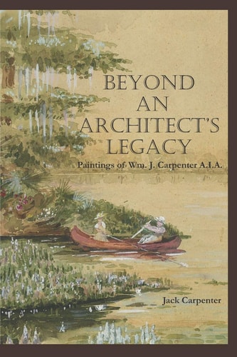 Beyond An Architect's Legacy Paintings of Wm. J. Carpenter AIA