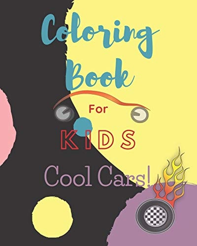 Coloring Book For Kids Cool Cars! Cool Cars And Vehicles Coloring Book Over 40 Pages Size 8" X 10"