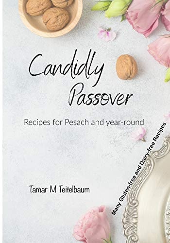 Candidly Passover Recipes for Pesach and Year-round