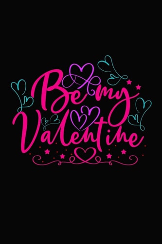 Be My Valentine Girlfriendor Boyfriend Valentine's Day Gift Ideas Share the Love with Him Or Her. Lovely Cover Message for People of All Ages Who Love the Romance That Valentines Day Brings